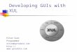 Developing GUIs with XUL Eitan Suez Programmer eitan@uptodata.com 