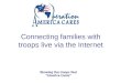 Connecting families with troops live via the Internet Showing the troops that “America Cares”