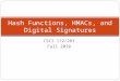CSCI 172/283 Fall 2010 Hash Functions, HMACs, and Digital Signatures