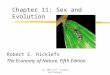 (c) 2001 W.H. Freeman and Company Chapter 11: Sex and Evolution Robert E. Ricklefs The Economy of Nature, Fifth Edition