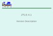 JTLS 4.1 Version Description. Currently No Concrete Plan –JTLS 4.1 - ECPs - Require New Data Planned For May 2013 –JTLS 5.0 - Major Restructuring Temporarily