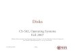 DisksCS-502 Fall 20071 Disks CS-502, Operating Systems Fall 2007 (Slides include materials from Operating System Concepts, 7 th ed., by Silbershatz, Galvin,