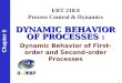 1 Chapter 5 DYNAMIC BEHAVIOR OF PROCESSES : Dynamic Behavior of First-order and Second-order Processes ERT 210/4 Process Control & Dynamics