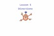 Lesson 5 Directions. compass is an instrument containing a freely suspended magnetic element which displays the direction of the horizontal component