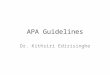 APA Guidelines Dr. Kithsiri Edirisinghe. General APA Guidelines Your essay should be typed, double-spaced on standard-sized paper (8.5" x 11") with 1"