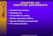 1 CHAPTER XII SHIPPING DOCUMENTS  Commercial Invoice  Packing List  Ocean Bill of Lading  Marine Insurance Policy  Special Shipping Documents  Pro