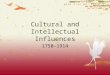 Cultural and Intellectual Influences 1750-1914. Transformations  Developments in science and the arts  Consumer emphasis