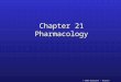© 2004 Wadsworth – Thomson Learning Chapter 21 Pharmacology