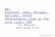 5: DataLink Layer5a-1 20: Ethernet, Hubs, Bridges, Switches, Other Technologies used at the Link Layer, ARP Last Modified: 10/27/2015 1:29:48 PM