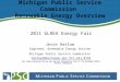 Michigan Public Service Commission Renewable Energy Overview 2011 GLREA Energy Fair Jesse Harlow Engineer, Renewable Energy Section Michigan Public Service