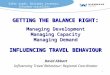 Safer roads, Reliable journeys, Informed travellers 1 GETTING THE BALANCE RIGHT : Managing Development Managing Capacity Managing Demand INFLUENCING TRAVEL