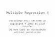 Multiple Regression 4 Sociology 5811 Lecture 25 Copyright © 2005 by Evan Schofer Do not copy or distribute without permission