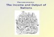 Macroeconomics The Income and Output of Nations. 1 MACROECONOMICS –Microeconomics Macroeconomics –International Trade –Development