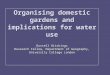 Organising domestic gardens and implications for water use Russell Hitchings Research Fellow, Department of Geography, University College London