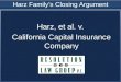Harz Familyâ€™s Closing Argument Harz, et al. v. California Capital Insurance Company