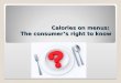 Calories on menus: The consumer’s right to know