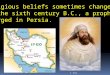 E. Napp Religious beliefs sometimes change. In the sixth century B.C., a prophet emerged in Persia
