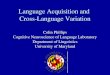 Language Acquisition and Cross-Language Variation Colin Phillips Cognitive Neuroscience of Language Laboratory Department of Linguistics University of