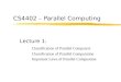 CS4402 – Parallel Computing Lecture 1: Classification of Parallel Computers Classification of Parallel Computation Important Laws of Parallel Compuation