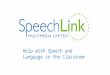Help with Speech and Language in the Classroom. Language and Attainment? “Children who enter school with poorly developed speech and language skills are
