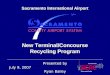 New Terminal/Concourse Recycling Program Sacramento International Airport Presented by Ryan Bailey July 9, 2007