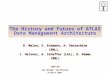 The History and Future of ATLAS Data Management Architecture D. Malon, S. Eckmann, A. Vaniachine (ANL), J. Hrivnac, A. Schaffer (LAL), D. Adams (BNL) CHEP’03