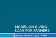 MODEL ON GIVING LOAN FOR FARMERS Vietnam Farmers’ Union - VNFU