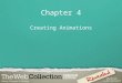 Chapter 4 Creating Animations. Chapter 4 Lessons 1.Create motion tween animations 2.Create classic tween animations 3.Create frame-by-frame animations