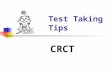 Test Taking Tips CRCT. Reading Tuesday April 16 th English/Language Arts Wednesday April 17 th Mathematics Thursday April 18th