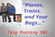 “Planes, Trains, and Your Bags…” - Trip Packing 202 -