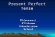 1 Present Perfect Tense Phimonmart Klinkaew Udomdarunee School