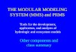 THE MODULAR MODELING SYSTEM (MMS) and PRMS Tools for the development, application, and analysis of hydrologic and ecosystem models Other components and