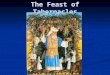 The Feast of Tabernacles. Overview The third of the great Fall Feasts on the fifteenth day of the month. The third of the great Fall Feasts on the fifteenth