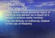 Hunting Incidents those which cause personal injury or death to any person as a result of a person’s actions while hunting those which cause personal