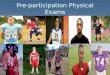 Pre-participation Physical Exams. Objectives Determine the need for PPEs Determine the need for PPEs Understand the goals of PPEs Understand the goals