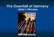 The Downfall of Germany Hitler’s Mistakes. Battle of Stalingrad Germans had 90% control of Stalingrad Germans had 90% control of Stalingrad What mistake