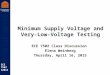 Robust Low Power VLSI ECE 7502 S2015 Minimum Supply Voltage and Very- Low-Voltage Testing ECE 7502 Class Discussion Elena Weinberg Thursday, April 16,