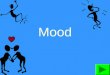 Mood What is mood? Mood: The feeling a reader gets from the author’s descriptive words and phrases. tense humorous comfortable inviting anxious frightening