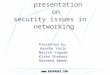 Www.BZUPAGES.COM presentation on security issues in networking Presented by: Ayesha Yasin Nazish Yaqoob Kiran Shakoor Razeena Ameen