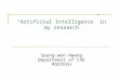 “Artificial Intelligence” in my research Seung-won Hwang Department of CSE POSTECH