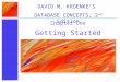 Getting Started Chapter One DAVID M. KROENKE’S DATABASE CONCEPTS, 2 nd Edition