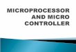 To analyze and understand the programmable, clock driven, semi conductor IC device i.e. microprocessor and micro controller hardware and applications
