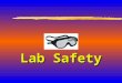 Lab Safety. Laboratory Hazards zChemical. zBiological. zPhysical