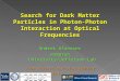 Search for Dark Matter Particles in Photon-Photon Interaction at Optical Frequencies Andrei Afanasev Hampton University/Jefferson Lab Jlab Physics Division