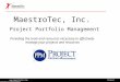 Www.maestrotec.com Project Portfolio Management MaestroTec, Inc. Project Portfolio Management Providing the tools and resources necessary to effectively