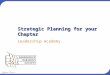 Chapter Planning Strategic Planning for your Chapter Leadership Academy