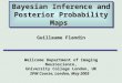 Bayesian Inference and Posterior Probability Maps Guillaume Flandin Wellcome Department of Imaging Neuroscience, University College London, UK SPM Course,