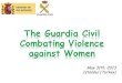 GUARDIA CIVIL MINISTRY OF THE INTERIOR. Guardia Civil in Spain. Guardia Civil in Spain. Legal framework. Guardia Civil against Gender Violence. Some Figures