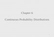 1 Chapter 6 Continuous Probability Distributions