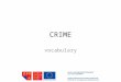 CRIME vocabulary. CRIME Divide these words into three groups. crimelaw inforcementpunishment